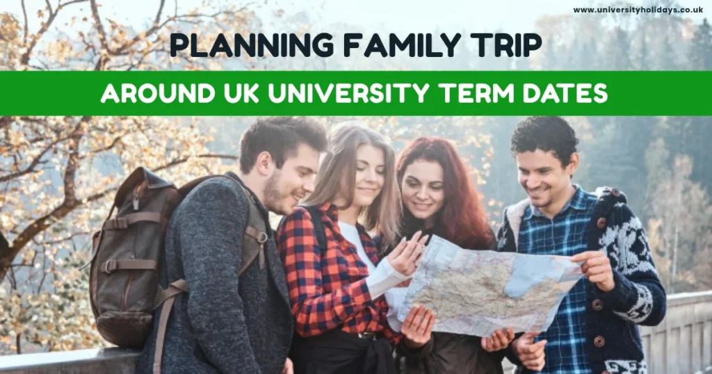 Planning Family Trips Around UK University Term Dates